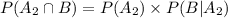 P(A_2\cap B)=P(A_2)\times P(B|A_2)