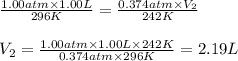 \frac{1.00atm\times 1.00L}{296K}=\frac{0.374atm\times V_2}{242K}\\\\V_2=\frac{1.00atm\times 1.00L\times 242K}{0.374atm\times 296K}=2.19L