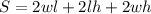 S=2wl+2lh+ 2wh