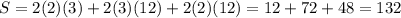 S=2(2)(3)+2(3)(12)+ 2(2)(12)=12+72+48=132