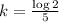 k=\frac{\log 2}{5}