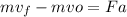 mv_{f}-mv{o} = F{a}