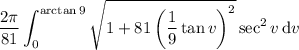 \displaystyle\dfrac{2\pi}{81}\int_0^{\arctan9}\sqrt{1+81\left(\frac19\tan v\right)^2}\sec^2v\,\mathrm dv