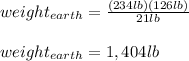 weight_{earth}=\frac{(234lb)(126lb)}{21lb}\\\\weight_{earth}=1,404lb