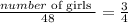 \frac{number \text { of girls }}{48}=\frac{3}{4}