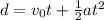 d = v_{0}t + \frac{1}{2}at^{2}