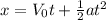 x = V_{0} t + \frac{1}{2} at^{2}