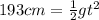 193 cm = \frac{1}{2}gt^{2}