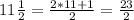 11 \frac {1} {2} = \frac {2 * 11 + 1} {2} = \frac {23} {2}