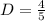 D=\frac{4}{5}