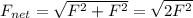 F_{net}=\sqrt{F^2+F^2}=\sqrt{2F^2}