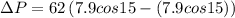 \Delta P=62\left ( 7.9cos15-(7.9cos15)\right )