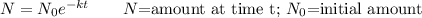 N=N_0e^{-kt} \qquad\text{$N$=amount at time t; $N_0$=initial amount}