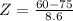 Z = \frac{60 - 75}{8.6}