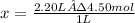 x = \frac{2.20L · 4.50 mol}{1L}