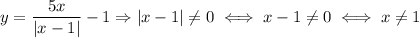 y=\dfrac{5x}{|x-1|}-1\Rightarrow |x-1|\neq0\iff x-1\neq0\iff x\neq1