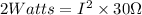 2 Watts=I^2\times 30\Omega