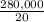 \frac{\textup{280,000}}{\textup{20}}