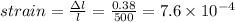 strain=\frac{\Delta l}{l}=\frac{0.38}{500}=7.6\times 10^{-4}