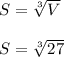 S=\sqrt[3]{V}\\\\\Righatwrrow\ S=\sqrt[3]{27}