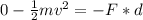 0-\frac{1}{2}mv^2=-F*d