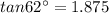 tan62^{\circ}=1.875