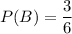 P(B)=\dfrac{3}{6}