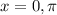 x = 0, \pi