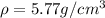 \rho=5.77g/cm^3