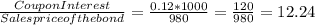 \frac{Coupon Interest}{Sales price of the bond} =\frac{0.12*1000}{980}=\frac{120}{980} = 12.24