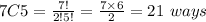 7C5=\frac{7!}{2!5!}=\frac{7\times6}{2}=21\ ways