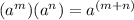 (a^m)(a^n)=a^{(m+n)}