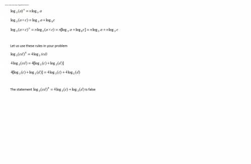 Is the given statement true or false?  log3 (cd)^4= 4 log3 (c)+log3 (d)