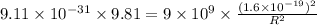 9.11 \times 10^{-31} \times 9.81 = 9 \times 10^9 \times \frac{(1.6 \times 10^{-19})^2}{R^2}