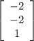 \left[\begin{array}{ccc}-2\\-2\\1\end{array}\right]