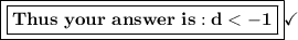 \boxed{\boxed{\bf{Thus\ your\ answer\ is:d