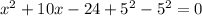 x^2+10x-24+5^2-5^2=0