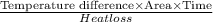 \frac{\text{Temperature difference}\times \text{Area}\times \text{Time}}{Heat loss}