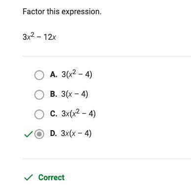 Factor this expression.  3x2 - 12x a. 3(x2 - 4) b. 3x(x - 4) c. 3x(x2 - 4) d. 3(x - 4)
