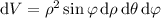 \mathrm dV=\rho^2\sin\varphi\,\mathrm d\rho\,\mathrm d\theta\,\mathrm d\varphi