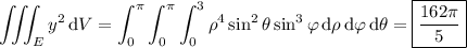 \displaystyle\iiint_Ey^2\,\mathrm dV=\int_0^\pi\int_0^\pi\int_0^3\rho^4\sin^2\theta\sin^3\varphi\,\mathrm d\rho\,\mathrm d\varphi\,\mathrm d\theta=\boxed{\frac{162\pi}5}