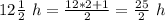 12\frac{1}{2}\ h=\frac{12*2+1}{2}=\frac{25}{2}\ h