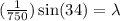 (\frac{1}{750})\sin(34) = \lambda