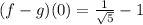 (f-g)(0)=\frac{1}{\sqrt{5} } -1