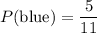 P(\text{blue})=\dfrac5{11}