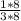 \frac{1*8}{3*8}