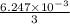 \frac{6.247 \times 10^{-3}}{3}