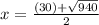 x = \frac{(30)+\sqrt{940}}{2}