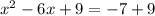 x^2-6x+9=-7+9