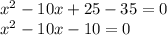 x^{2}-10x+25-35=0\\x^{2}-10x-10=0